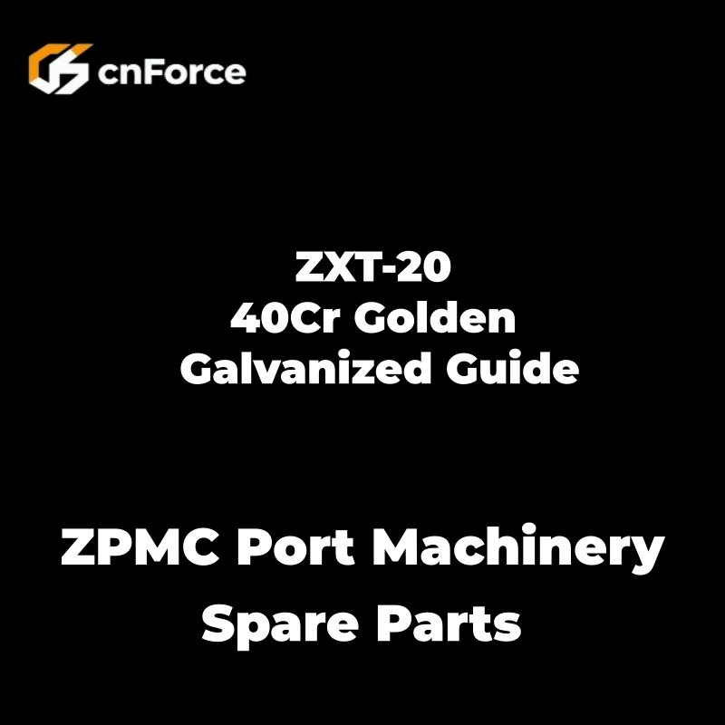 zxt 20 40cr golden galvanized guide zpmc port machinery spare parts
